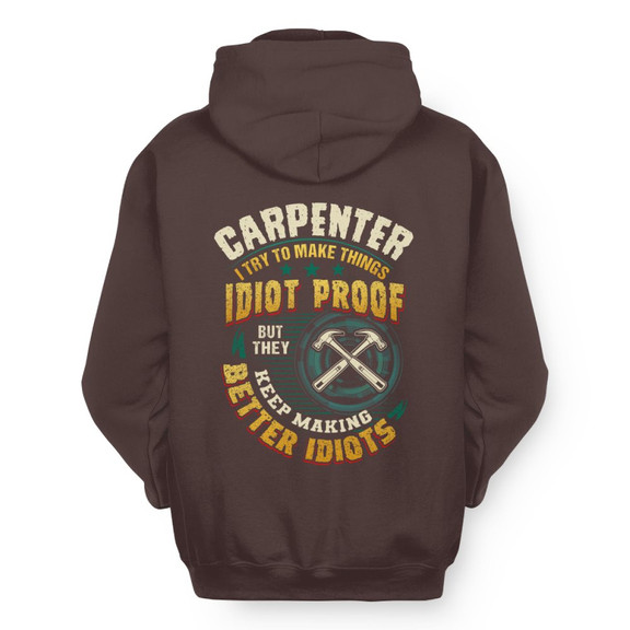 Idiot Proof Carpenter Apparel - Funny Workwear Hoodie