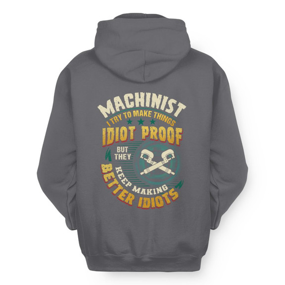 Idiot Proof Machinist Apparel - Funny Workwear Hoodie