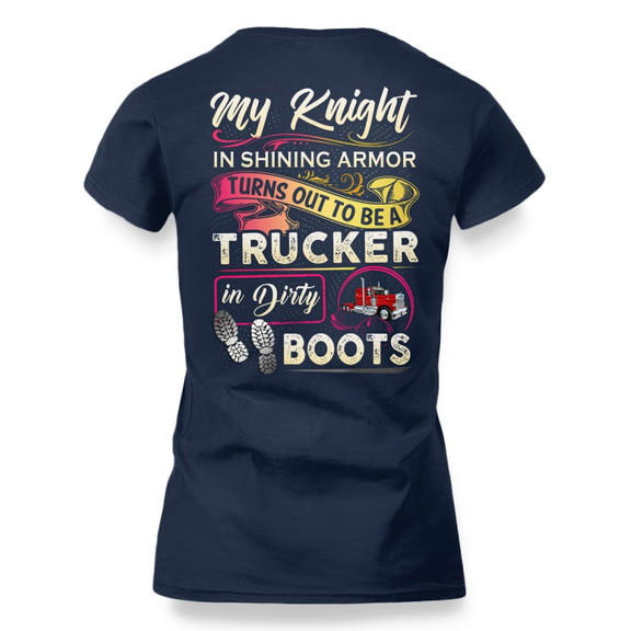My Knight Trucker In Dirty Boots Apparel - Funny Love T-Shirt