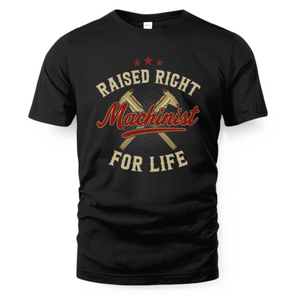 Raised Right Machinist For Life - Trade Skills Pride T-Shirt
