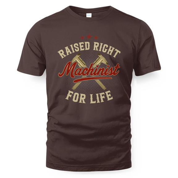 Raised Right Machinist For Life - Trade Skills Pride T-Shirt