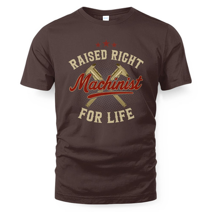 Raised Right Machinist For Life - Trade Skills Pride T-Shirt