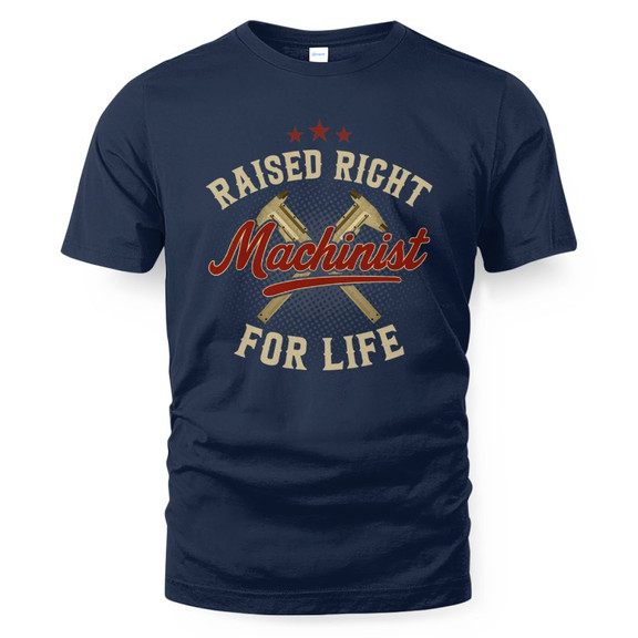 Raised Right Machinist For Life - Trade Skills Pride T-Shirt