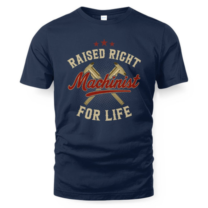 Raised Right Machinist For Life - Trade Skills Pride T-Shirt