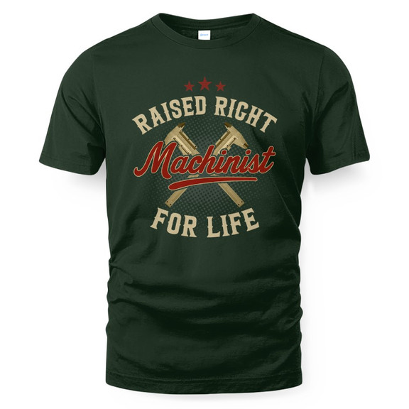 Raised Right Machinist For Life - Trade Skills Pride T-Shirt