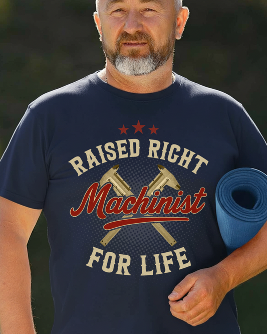 Raised Right Machinist For Life - Trade Skills Pride T-Shirt