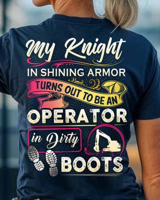 My Knight Operator In Dirty Boots Apparel - Funny Love T-ShirtMy Knight Operator In Dirty Boots Apparel - Funny Love T-Shirt