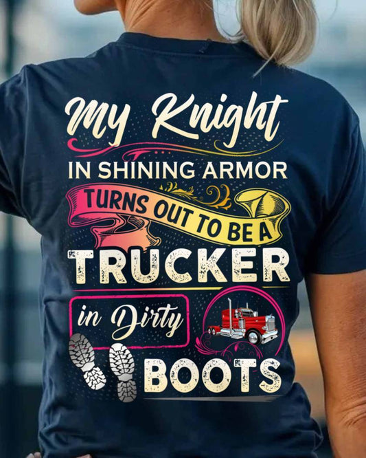 My Knight Trucker In Dirty Boots Apparel - Funny Love T-Shirt